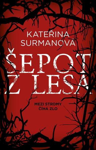 Kniha: Šepot z lesa - Mezi stromy číhá zlo - 1. vydanie - Kateřina Surmanová