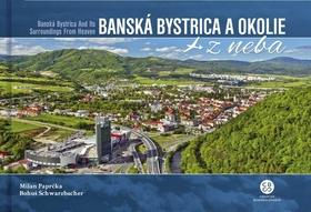 Kniha: Banská Bystrica a okolie z neba - Banská bystrica and Its Surroundings From Heaven - Milan Paprčka; Bohuš Schwarzbacher