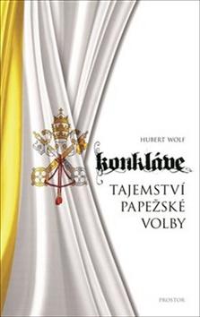 Kniha: Konkláve - Tajemství papežské volby - Hubert Wolf
