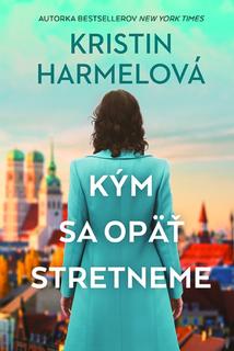 Kniha: Kým sa opäť stretneme - 1. vydanie - Kristin Harmelová