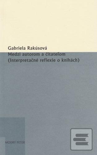 Kniha: Medzi autorom a čitateľom (Interpretačné reflexie o knihách) - 36. zväzok edície Sivá brada - Gabriela Rakúsová
