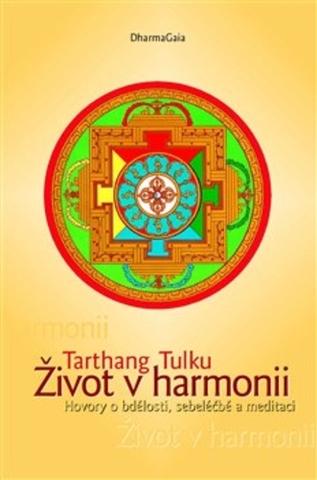 Kniha: Život v harmonii - Hovory o bdělosti, sebeléčbě a meditaci, 2. vydání - Hovory o bdělosti, sebeléčbě a meditaci - Tarthang Tulku