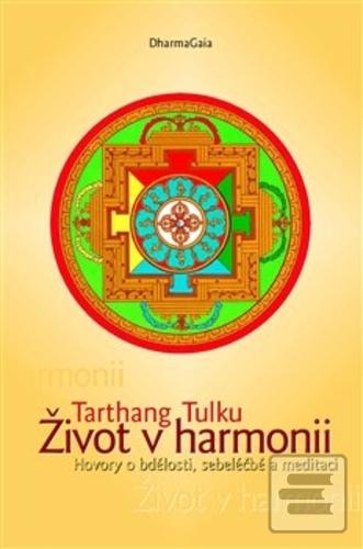Kniha: Život v harmonii - Hovory o bdělosti, sebeléčbě a meditaci, 2. vydání - Hovory o bdělosti, sebeléčbě a meditaci - Tarthang Tulku