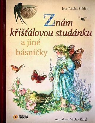 Kniha: Znám křišťálovou studánku - a jiné básničky - 1. vydanie - Josef Václav Sládek
