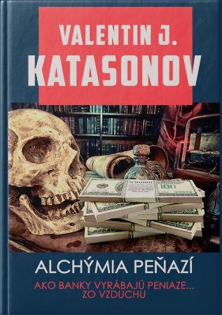 Kniha: Alchýmia peňazí - Ako banky tvoria peniaze zo vzduchu - Valentin Katasonov
