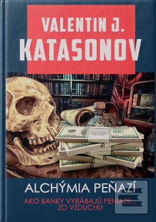 Kniha: Alchýmia peňazí - Ako banky tvoria peniaze zo vzduchu - Valentin Katasonov
