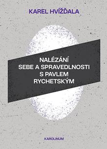 Kniha: Nalézání sebe a spravedlnosti s Pavlem Rychetským - Karel Hvížďala
