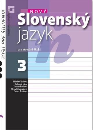 Kniha: Nový Slovenský jazyk pre SŠ 3. roč. – Zošit pre študenta - Pracovný zošit - Milada Caltíková