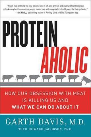 Kniha: Proteinaholic: How Our Obsession with Meat Is Killing Us and What We Can Do About It - 1. vydanie - Garth Davis