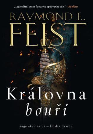 Kniha: Sága ohňotvůrců Královna bouří - Sága ohňotvůrců (2.díl) - 1. vydanie - Raymond E. Feist