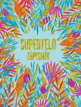 Kniha: Supertelo - zápisník - 1. vydanie - Tina Zlatoš Turnerová