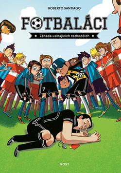 Kniha: Fotbaláci Záhada usínajících rozhodčí - Fotbaláci (1.) - 1. vydanie - Roberto Santiago