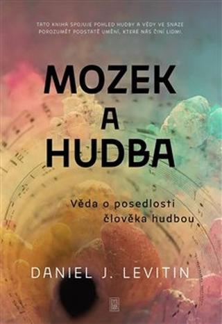 Kniha: Mozek a hudba - Věda o posedlosti člověka hudbou - Daniel J. Levitin