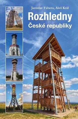 Kniha: Rozhledny České republiky - 1. vydanie - Jaroslav Fábera , Aleš Král