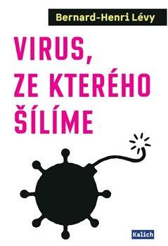 Kniha: Virus, ze kterého šílíme - 1. vydanie - Bernard-Henri Lévy