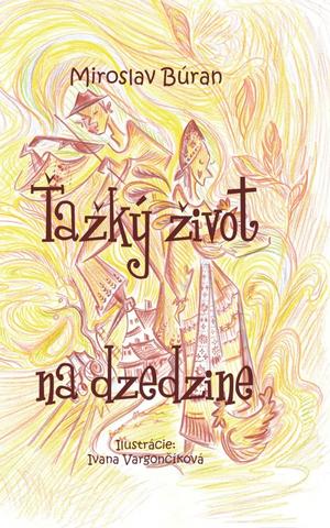 Kniha: Ťažký život na dzedzine - 1. vydanie - Miroslav Búran