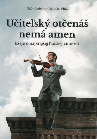 Kniha: Učiteľský otčenáš nemá amen - 1. vydanie - Ľubomír Pajtinka