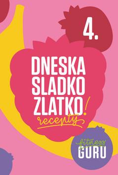 Kniha: Fitness Guru Recepty 4: Dneska sladko, zlatko! - Dneska sladko, zlatko! - Miroslav Kelij, Dominika Strašiftáková