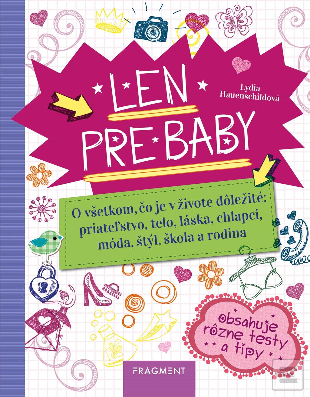 Kniha: Len pre baby - O všetkom, čo je v živote dôležité: priateľstvo, telo, láska, chlapci, móda, štý - Lydia Hauenschildová