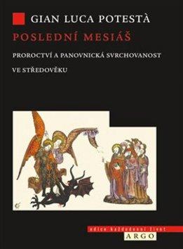 Kniha: Poslední mesiáš - Proroctví ve středověku - Gian Luca Potesta