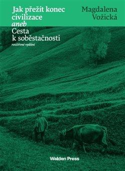 Kniha: Jak přežít konec civilizace aneb Cesta k soběstačnosti - 2. vydanie - Magdaléna Vožická