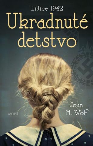 Kniha: Ukradnuté detstvo - Lidice 1942 - 1. vydanie - Joah M. Wolf