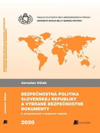Kniha: Bezpečnostná politika Slovenskej republiky a vybrané bezpečnostné dokumenty - Jaroslav Ušiak
