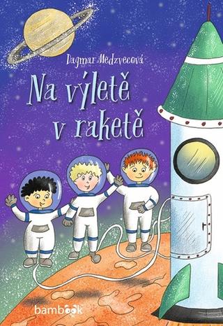 Kniha: Na výletě v raketě - 1. vydanie - Dagmar Medzvecová