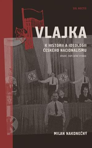 Kniha: Vlajka - K historii a ideologii českého nacionalismu - Milan Nakonečný