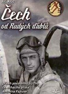 Kniha: Čech od Rudých ďáblů - příběh posledního žijícího čs. stíhacího válečného pilota Antonína Fajkuse - příběh posledního žijícího čs. stíhacího válečného pilota Antonína Fajkuse - 1. vydanie - Jiří Klůc