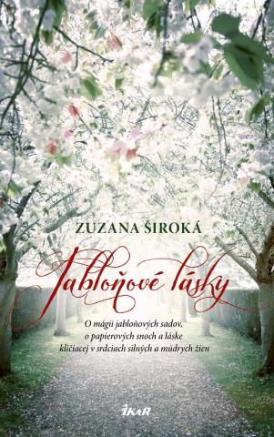 Kniha: Jabloňové lásky - O mágii jabloňových sadov... - 1. vydanie - Zuzana Široká