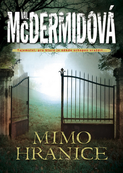 Kniha: Mimo hranice - Tajemství, pro které je někdo schopen vraždit... - 1. vydanie - Val McDermidová