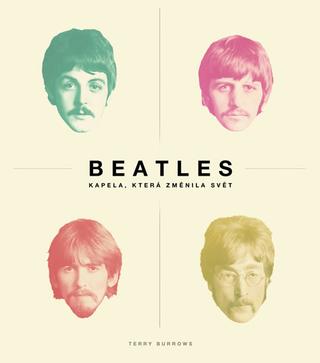 Kniha: Beatles - Kapela, která změnila svět - Kapela, která změnila svět - 1. vydanie - Terry Burrows