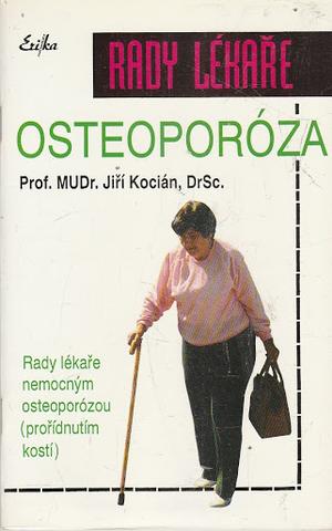 Kniha: Osteoporóza: Rady lékaře - (prořídnutí kostí) - Jiří Kocián, Prof. MUDr. DrSc.