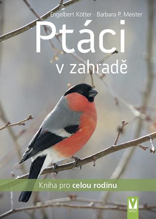Kniha: Ptáci v zahradě - Kniha pro celou rodinu - 1. vydanie - Engelbert Kötter