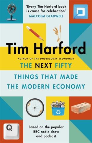 Kniha: The Next Fifty Things that Made the Modern Economy - 1. vydanie - Tim Harford
