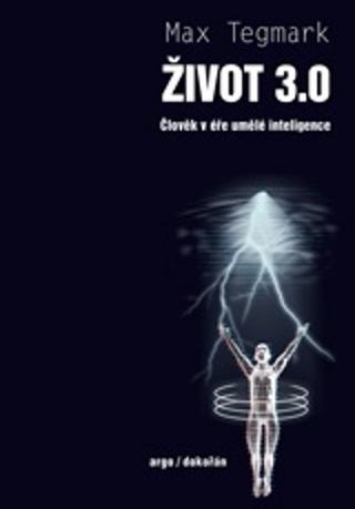 Kniha: Život 3.0 - Člověk v éře umělé inteligence - 1. vydanie - Max Tegmark