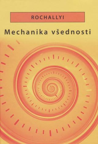Kniha: Mechanika všednosti - 1. vydanie - Radoslav Rochallyi
