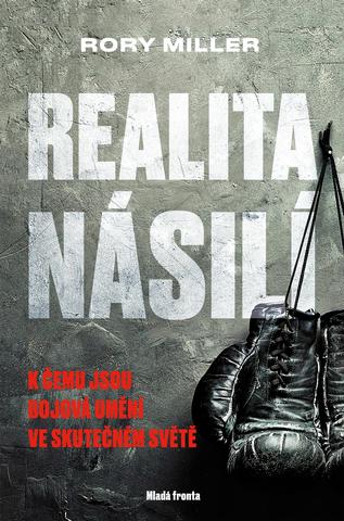 Kniha: Realita násilí - K čemu jsou bojová umění ve skutečném světě - 1. vydanie - Rory Miller