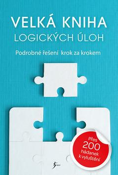 Kniha: Velká kniha logických úloh - Podrobné řešení krok za krokem - 1. vydanie