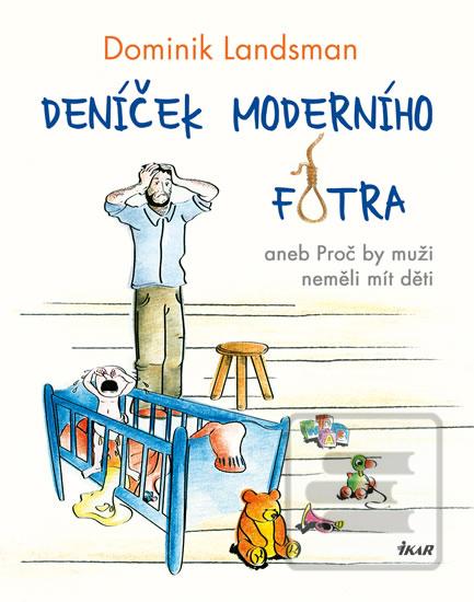 Kniha: Deníček moderního fotra - aneb proč by muži neměli mít děti - Dominik Landsman