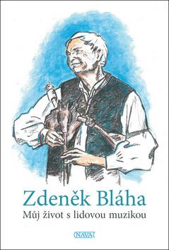 Kniha: Můj život s lidovou muzikou - 1. vydanie - Zdeněk Bláha