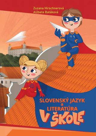 Kniha: Slovenský jazyk a literatúra v škole - 1. vydanie - Zuzana Hirschnerová, Alžbeta Batáková