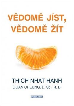 Kniha: Vědomě jíst, vědomě žít - Jak upravit tělesnou hmotnost a zajistit trvalé zdraví - 1. vydanie - Thich Nhat Hanh