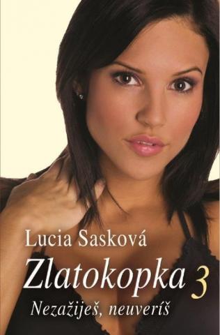 Kniha: Zlatokopka: Nezažiješ, neuveríš - Zlatokopka 3 - 1. vydanie - Lucia Sasková