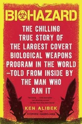Kniha: Biohazard : The Chilling True Story of the Largest Covert Biological Weapons Program in the World--Told from the Inside by the Man Who Ran It - 1. vydanie - Ken Alibek