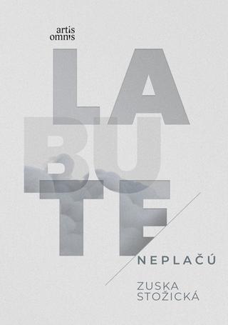 Kniha: Labute neplačú - 1. vydanie - Zuska Stožická