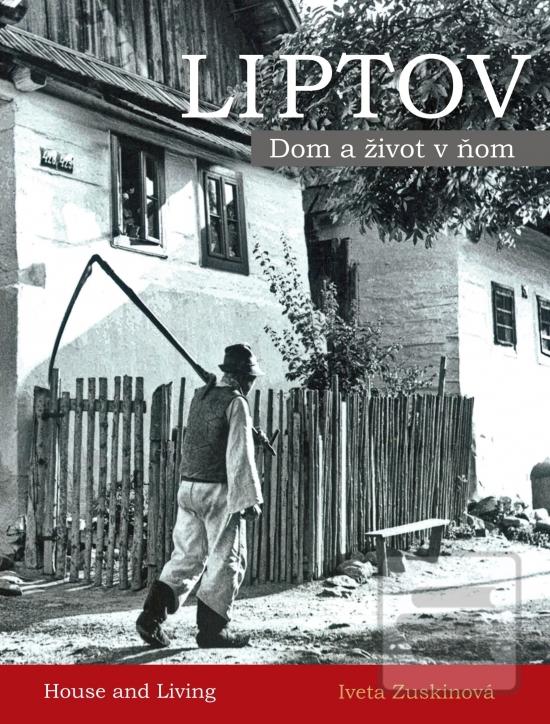 Kniha: LIPTOV - Dom a život v ňom - 1. vydanie - Iveta Zuskinová