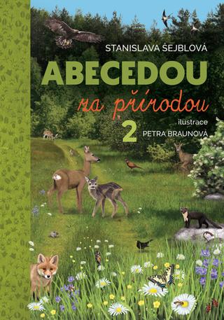 Kniha: Abecedou za přírodou 2 - 1. vydanie - Stanislava Šejblová; Petra Braunová