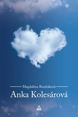 Kniha: Anka Kolesárová (2.vydanie) - Životopis - Magdaléna Rusiňáková